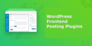 Best WordPress Frontend Posting Plugins